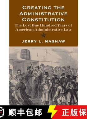 【3-4周达】Creating the Administrative Constitution – The Lost One Hundred Years of American Adminis... [9780300180022]