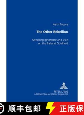 【3-4周达】The Other Rebellion : Attacking Ignorance and Vice on the Ballarat Goldfield [9783631529546]