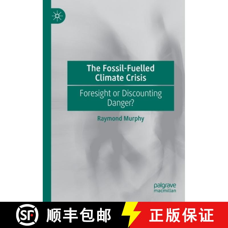 【3-4周达】The Fossil-Fuelled Climate Crisis : Foresight or Discounting Danger? [9783030533274]