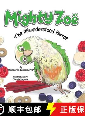 预订 Mighty Zoë: The Misunderstood Parrot [9781734468786]