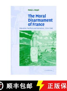 【3-4周达】Moral Disarmament of France: Education, Pacifism, and Patriotism, 1914–1940 - The Moral D... [9780521839006]