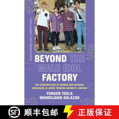 【3-4周达】Beyond the Male Idol Factory: The Construction of Gender and National Ideologies in Japan ... [9781350359826]