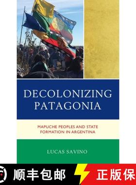 预订 Decolonizing Patagonia : Mapuche Peoples and State Formation in Argentina [9781793630216]