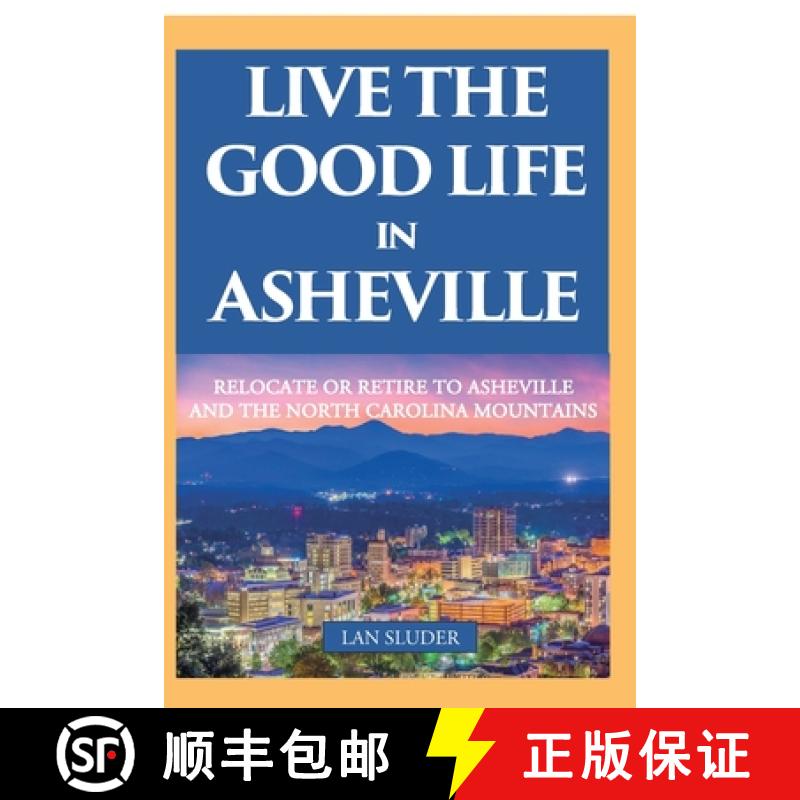 【3-4周达】Live the Good Life in Asheville: Relocate or Retire to Asheville and the North Carolina Mo... [9780999434895]