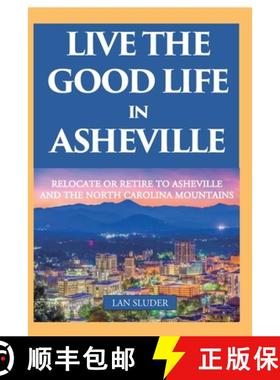 【3-4周达】Live the Good Life in Asheville: Relocate or Retire to Asheville and the North Carolina Mo... [9780999434895]
