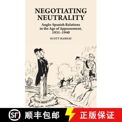 【3-4周达】精装 Negotiating Neutrality – Anglo–Spanish Relations in the Age of Appeasement, 1931–1940 [9781789761160]