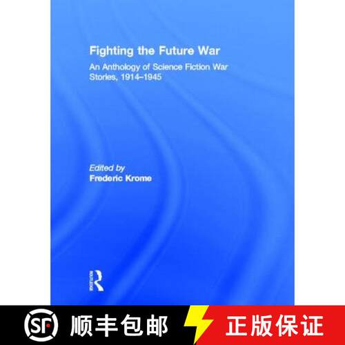 【3-4周达】精装 Fighting the Future War: An Anthology of Science Fiction War Stories, 1914-1945 [9780415879507]