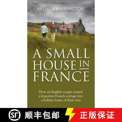 【3-4周达】Small House in France: How an English Couple Turned a Neglected French Cottage, an Acre of... [9781861511546]