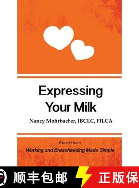 预订 Expressing Your Milk: Excerpt from Working and Breastfeeding Made Simple: Volume 3 [9781939807465]