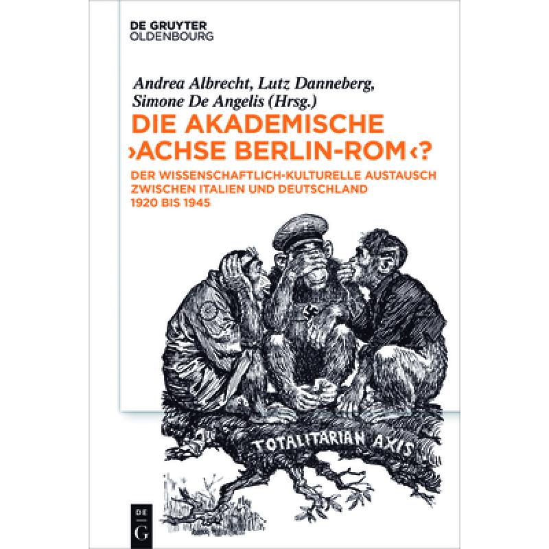 预订 Die Akademische achse Berlin-Rom?: Der Wissenschaftlich-Kulturelle Austausch Zwischen Italien Un... [9783110466416] 书籍/杂志/报纸 人文社科类原版书 原图主图