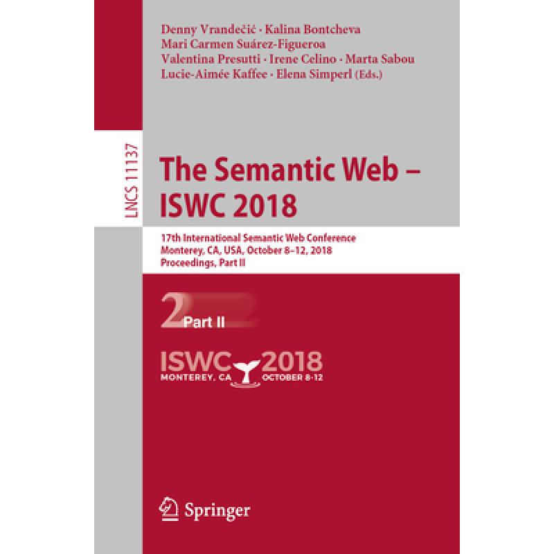 【4周达】The Semantic Web - ISWC 2018 : 17th International Semantic Web Conference, Monterey, CA, USA... [9783030006679] 书籍/杂志/报纸 原版其它 原图主图