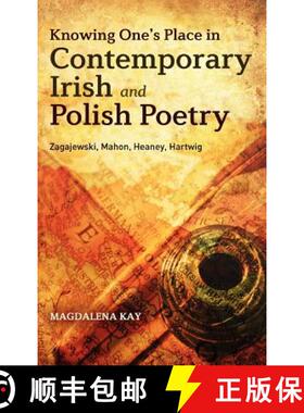预订 Knowing One's Place in Contemporary Irish and Polish Poetry: Zagajewski, Mahon, Heaney, Hartwig [9781441116420]