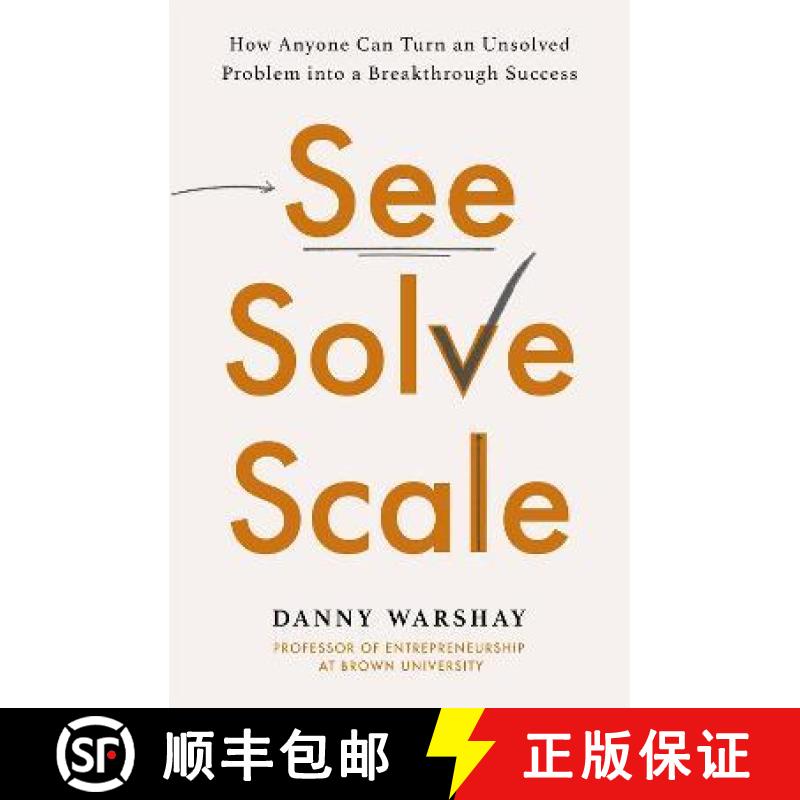 【3-4周达】See, Solve, Scale: How Anyone Can Turn an Unsolved Problem into a Breakthrough Success [9780349427355]