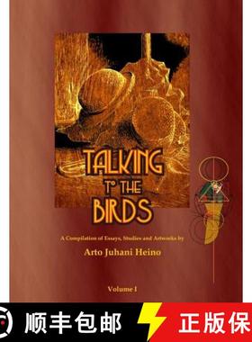 预订 Talking to the Birds: A Compilation of Essays, Studies and Artwork [9781876406035]