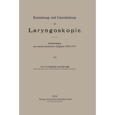 【4周达】Entstehung Und Entwickelung Der Laryngoskopie: Erinnerungen Aus Meiner AErztlichen Tatigkeit... [9783662237502]