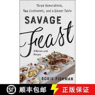 【3-4周达】Savage Feast: Three Generations, Two Continents, and a Dinner Table (A Memoir with Recipes) [9780062867902]