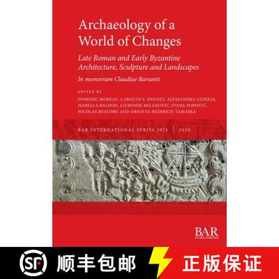【3-4周达】Archaeology of a World of Changes. Late Roman and Early Byzantine Architecture, Sculpture ... [9781407354217]