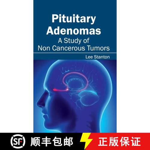 【3-4周达】精装 Pituitary Adenomas: A Study of Non Cancerous Tumors: A Study of Non Cancerous Tumors [9781632413215]