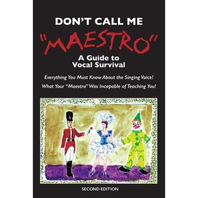 【4周达】Don't Call Me Maestro: A Guide to Vocal Survival [9781736361191]