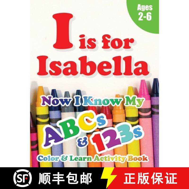 预订 I is for Isabella: Now I Know My ABCs and 123s Coloring & Activity Book with Writing and Spellin... [9781989828922]