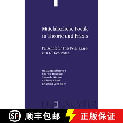 预订 Mittelalterliche Poetik in Theorie Und PRAXIS: Festschrift Für Fritz Peter Knapp Zum 65. Geburt... [9783110205442]