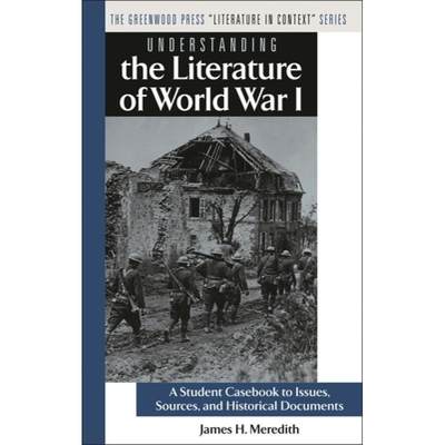 【4周达】Understanding the Literature of World War I: A Student Casebook to Issues, Sources, and Hist... [9780313312007]