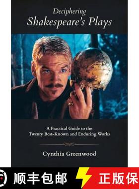 预订 Deciphering Shakespeare's Plays: A Practical Guide to the Twenty Best-Known and Enduring Works [9780998897806]