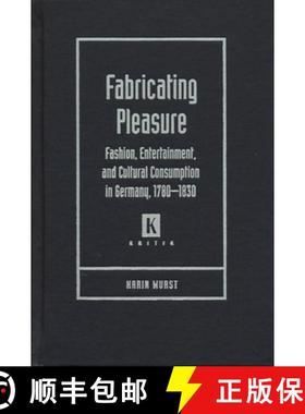 预订 Fabricating Pleasure: Fashion, Entertainment, and Cultural Consumption in Germany, 1780-1830 [9780814331316]
