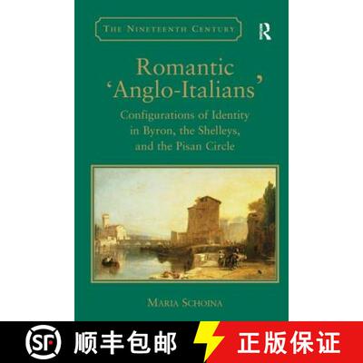 【3-4周达】精装 Romantic 'Anglo-Italians' : Configurations of Identity in Byron, the Shelleys, and th... [9780754662921]
