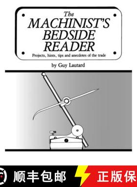 预订 The Machinist's Bedside Reader: Projects, hints, tips and anecdotes of the trade [9781953439062]