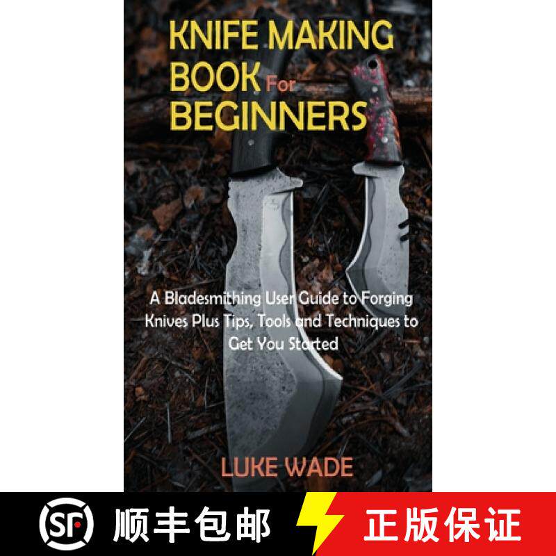 预订 Knife Making Book for Beginners: A Bladesmithing User Guide to Forging Knives Plus Tips, Tools a... [9781952597633]