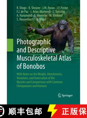 【3-4周达】Photographic and Descriptive Musculoskeletal Atlas of Bonobos : With Notes on the Weight, ... [9783319853192]