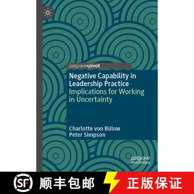 【3-4周达】精装 Negative Capability in Leadership Practice : Implications for Working in Uncertainty ... [9783030957674]