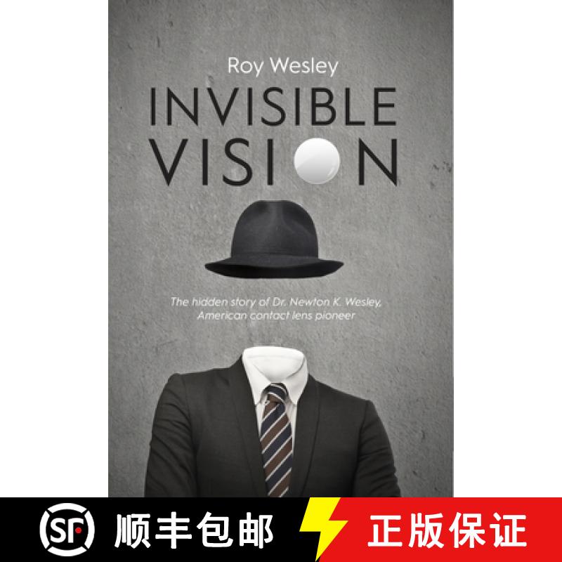 【2-3周达】Invisible Vision: The hidden story of Dr. Newton K. Wesley,  American contact lens pioneer [9781945398070]
