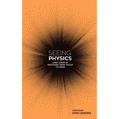 【4周达】Seeing Physics: 2,600 Years of Discovery from Thales to Higgs [9780233005386]