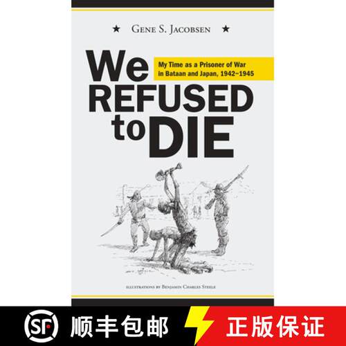 【3-4周达】We Refused to Die – My Time As a Prisoner of War in Bataan and Japan, 1942–1945 [9781607811251]
