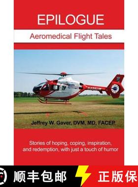 预订 Epilogue: Aeromedical Flight Tales: Stories of hoping, coping, inspiration, and redemption, with... [9781480946736]
