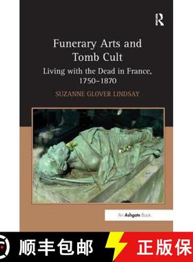 【3-4周达】Funerary Arts and Tomb Cult : Living with the Dead in France, 1750-1870 [9781409422617]