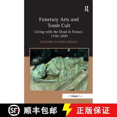 【3-4周达】Funerary Arts and Tomb Cult : Living with the Dead in France, 1750-1870 [9781409422617]