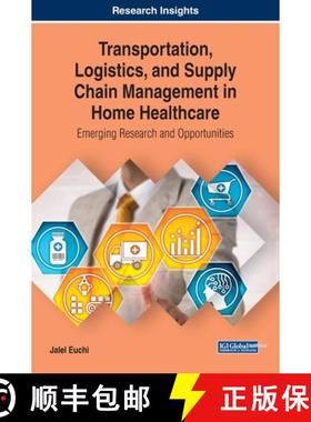 【3-4周达】Transportation, Logistics, and Supply Chain Management in Home Healthcare: Emerging Resear... [9781799802686]