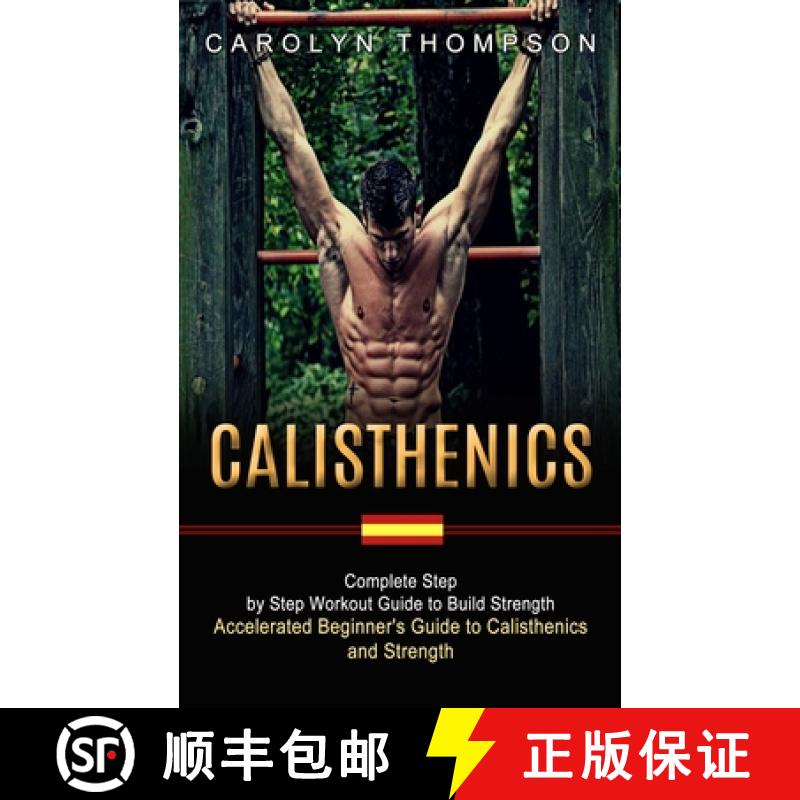 【3-4周达】Calisthenics: Complete Step by Step Workout Guide to Build Strength (Accelerated Beginner'... [9781774852873]