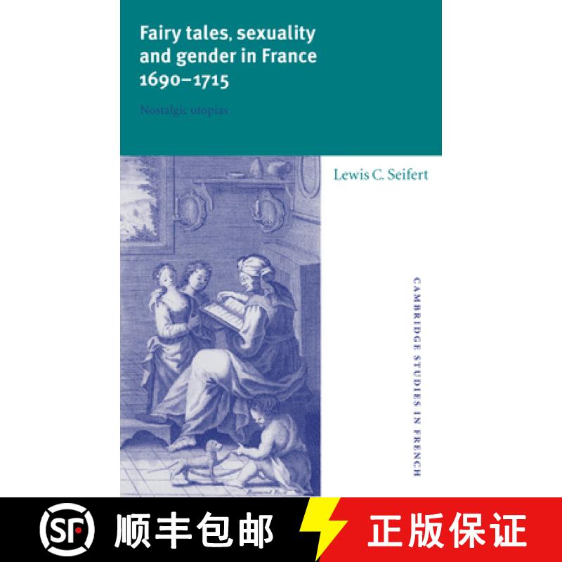 【3-4周达】Fairy Tales, Sexuality, and Gender in France, 1690–1715: Nostalgic Utopias - Fairy Tales,... [9780521026277]