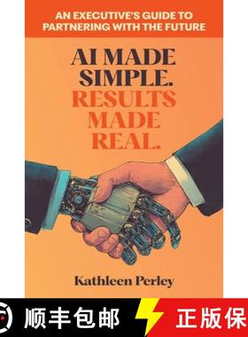 【3-4周达】AI Made Simple. Results Made Real.: An Executive's Guide to Partnering with the Future [9781965629017]