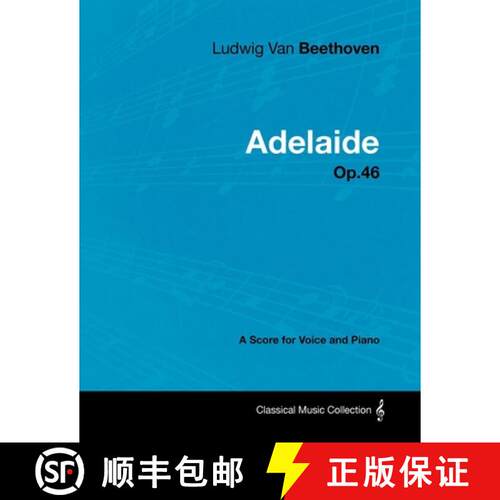 【3-4周达】Ludwig Van Beethoven - Adelaide - Op. 46 - A Score for Voice and Piano: With a Biography b... [9781447440543]