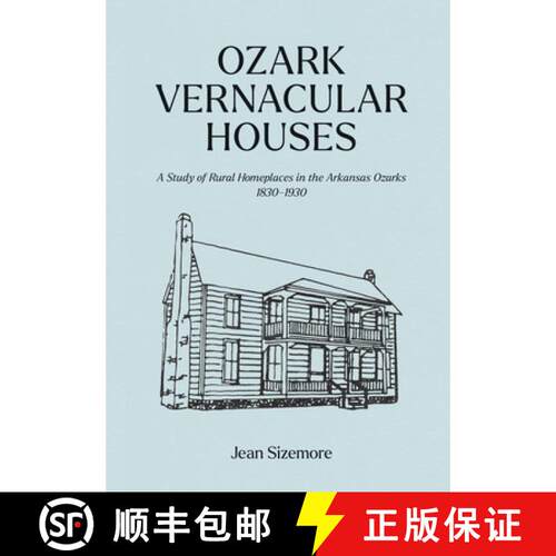 【3-4周达】Ozark Vernacular Houses – A Study of Rural Homeplaces in the Arkansas Ozarks, 1830–1930 [9781682262986]