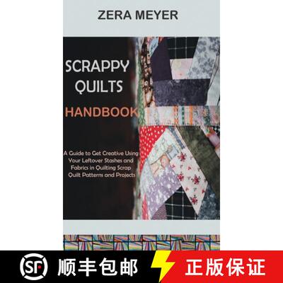 【3-4周达】精装 Scrappy Quilts Handbook: A Guide to Get Creative Using Your Leftover Stashes and Fabr... [9781955935500]