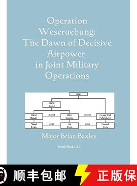 【3-4周达】Operation Weseruebung: The Dawn of Decisive Airpower in Joint Military Operations [9781608880201]