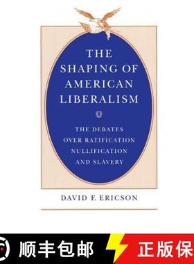 【3-4周达】The Shaping of American Liberalism: The Debates Over Ratification, Nullification, and Slavery [9780226216843]