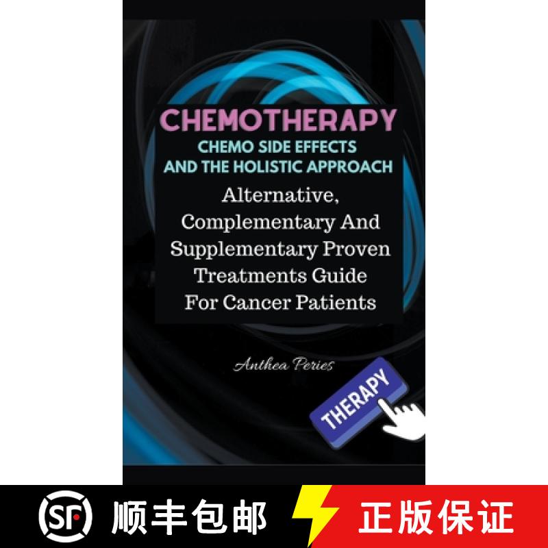 【2-3周达】Chemotherapy  Chemo Side Effects  And The Holistic Approach: Alternative, Complementary An... [9781393648499]