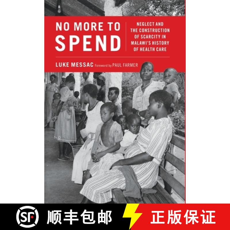 【4周达】No More to Spend: Neglect and the Construction of Scarcity in Malawi's History of Health Care [9780190066192]
